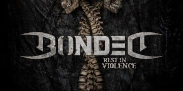 BONDED – Rest in violence