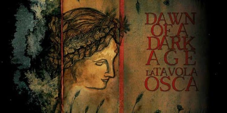 DAWN OF A DARK AGE – La Tavola Osca