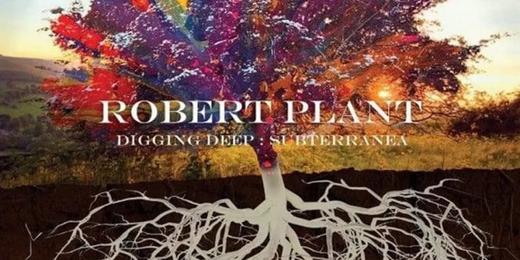ROBERT PLANT – Digging Deep: Subterranea