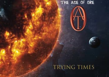 THE AGE OF ORE – Trying Times