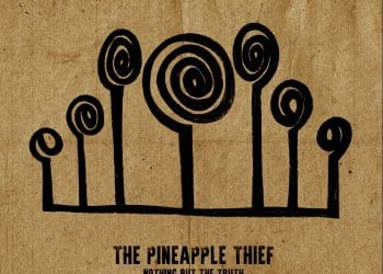 THE PINEAPPLE THIEF – Nothing But The Truth