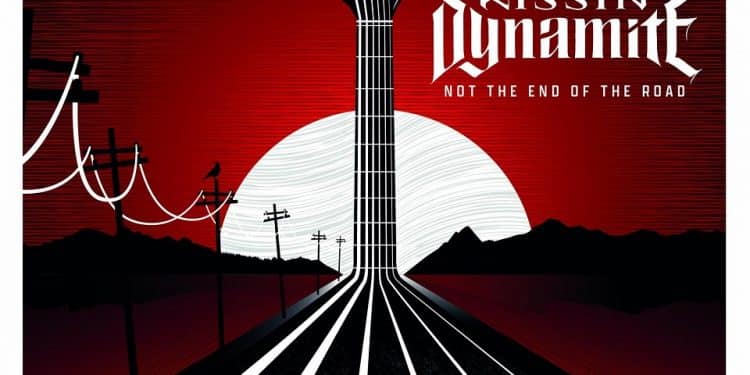 KISSIN’ DYNAMITE – Not The End Of The Road
