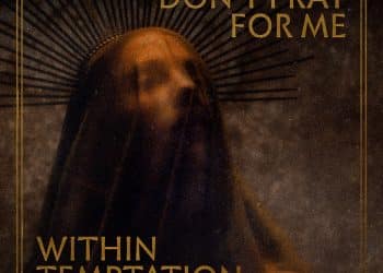 WITHIN TEMPTATION, pubblicheranno il nuovo singolo ‘DON’T PRAY FOR ME’ l’8 Luglio 2022