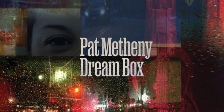 PAT METHENY: il 16 giugno esce “DREAM BOX”, il nuovo album del leggendario chitarrista