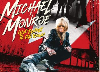 MICHAEL MONROE – I live too fast to die young