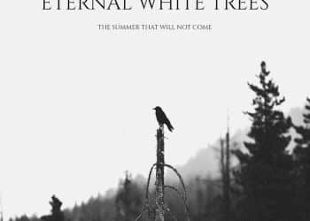 ETERNAL WHITE TREES – The summer that will not come
