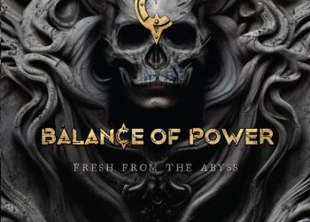 BALANCE OF POWER – Fresh from the abyss
